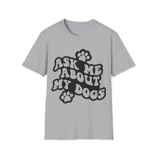Ask Me About My Dogs - Unisex Softstyle T-Shirt - Image 26