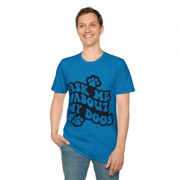 Ask Me About My Dogs - Unisex Softstyle T-Shirt - Image 97