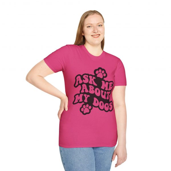 Ask Me About My Dogs - Unisex Softstyle T-Shirt - Image 126