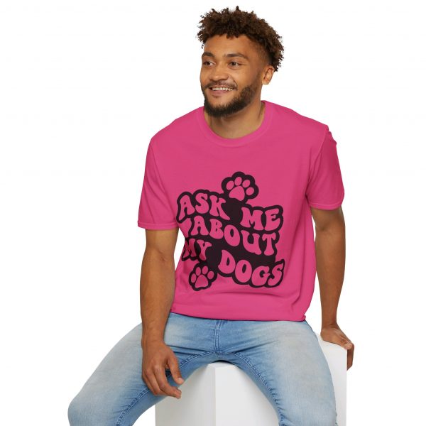 Ask Me About My Dogs - Unisex Softstyle T-Shirt - Image 132
