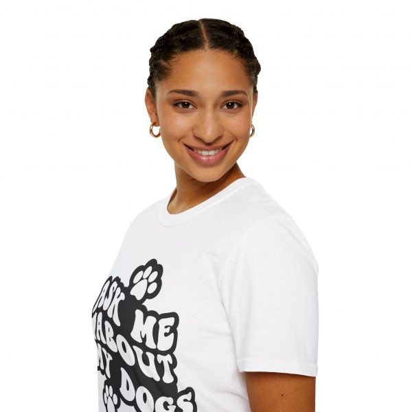 Ask Me About My Dogs - Unisex Softstyle T-Shirt - Image 21