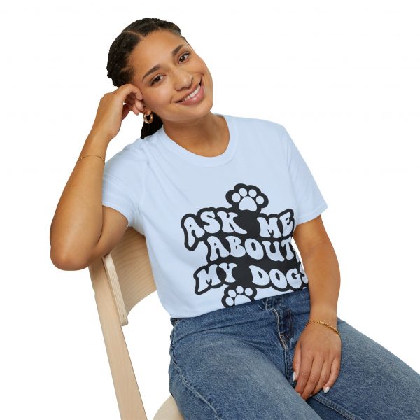 Ask Me About My Dogs - Unisex Softstyle T-Shirt - Image 82