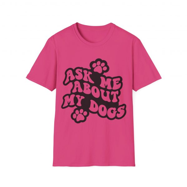 Ask Me About My Dogs - Unisex Softstyle T-Shirt - Image 122