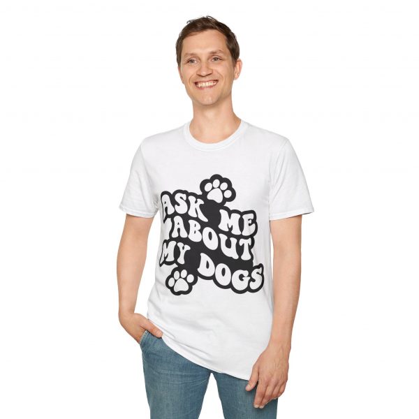 Ask Me About My Dogs - Unisex Softstyle T-Shirt - Image 13