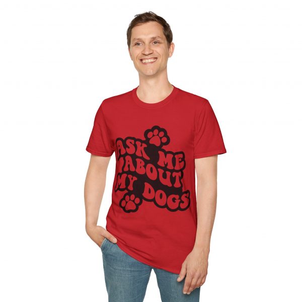 Ask Me About My Dogs - Unisex Softstyle T-Shirt - Image 133