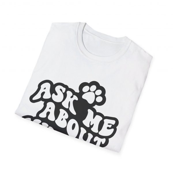 Ask Me About My Dogs - Unisex Softstyle T-Shirt - Image 17