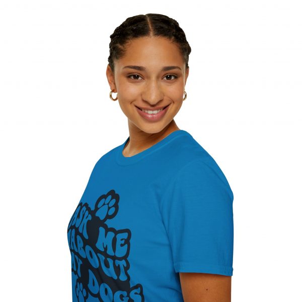 Ask Me About My Dogs - Unisex Softstyle T-Shirt - Image 105