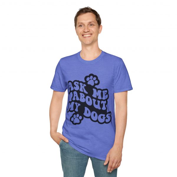 Ask Me About My Dogs - Unisex Softstyle T-Shirt - Image 85