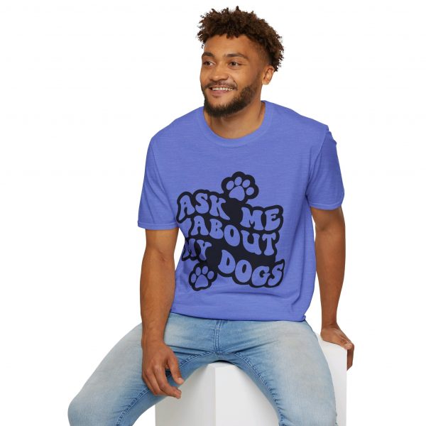 Ask Me About My Dogs - Unisex Softstyle T-Shirt - Image 96