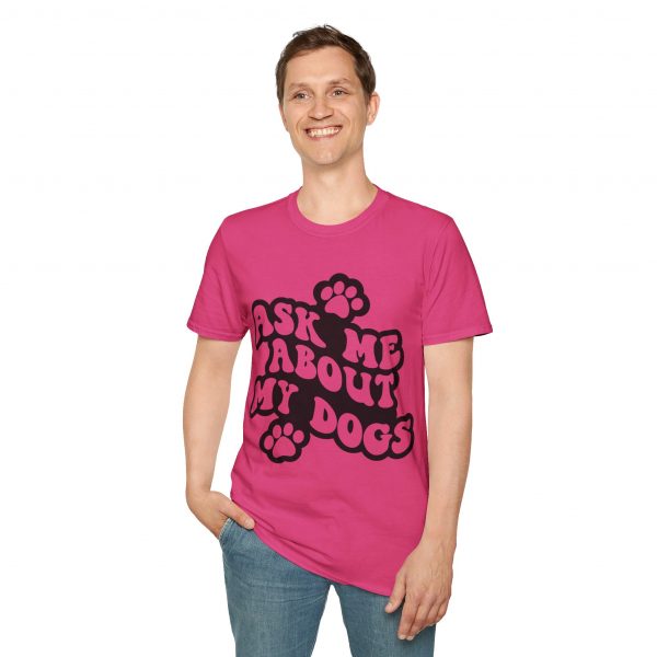 Ask Me About My Dogs - Unisex Softstyle T-Shirt - Image 121