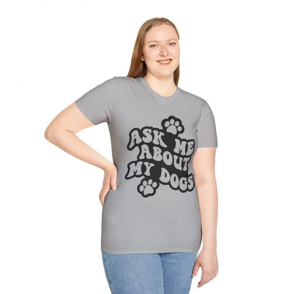 Ask Me About My Dogs - Unisex Softstyle T-Shirt - Image 30