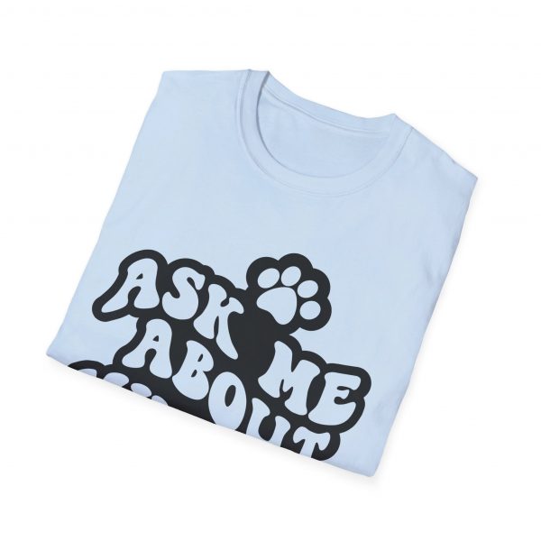 Ask Me About My Dogs - Unisex Softstyle T-Shirt - Image 77