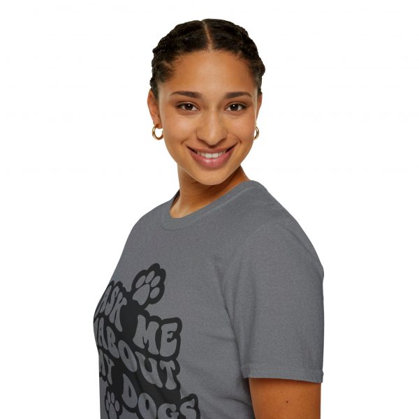 Ask Me About My Dogs - Unisex Softstyle T-Shirt - Image 9