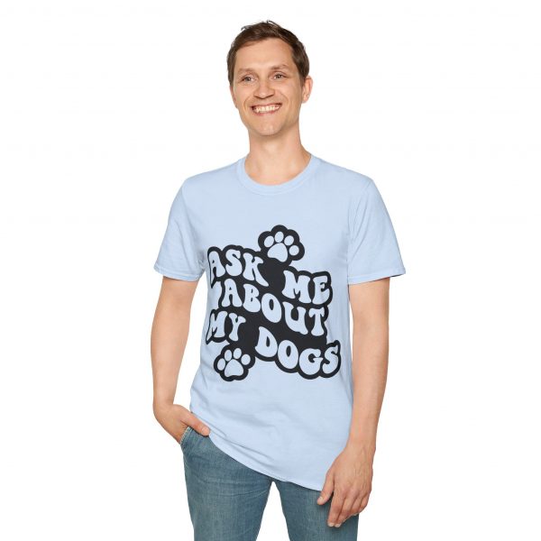 Ask Me About My Dogs - Unisex Softstyle T-Shirt - Image 73