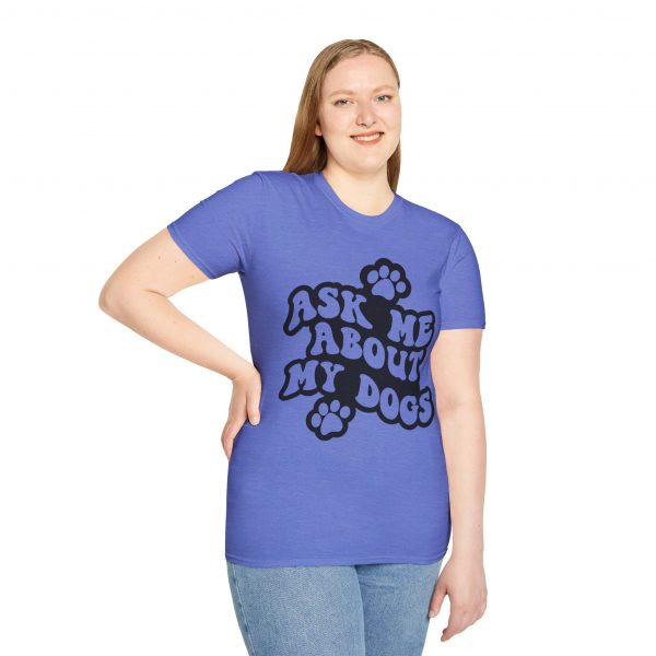 Ask Me About My Dogs - Unisex Softstyle T-Shirt - Image 90