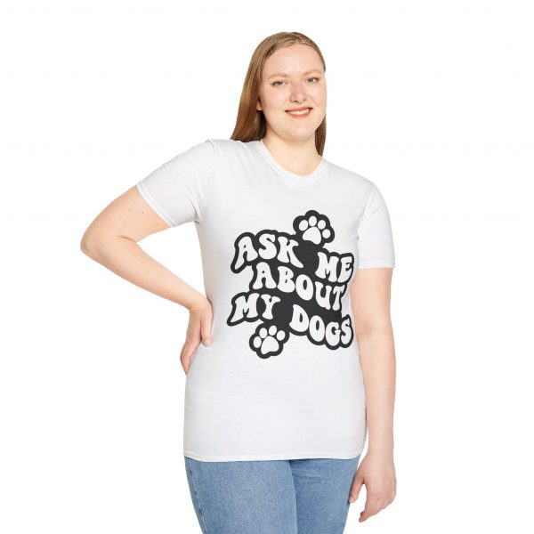 Ask Me About My Dogs - Unisex Softstyle T-Shirt - Image 18