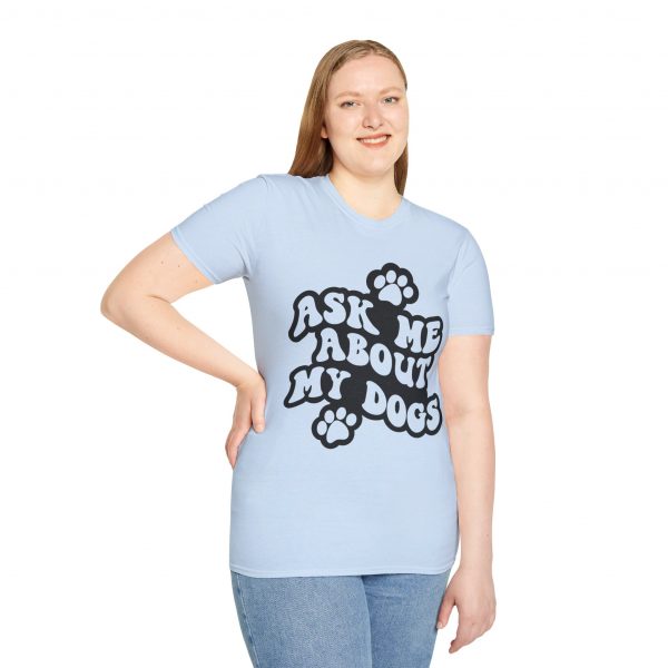 Ask Me About My Dogs - Unisex Softstyle T-Shirt - Image 78