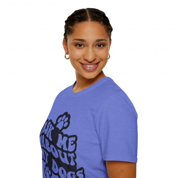 Ask Me About My Dogs - Unisex Softstyle T-Shirt - Image 93