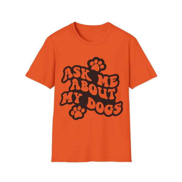 Ask Me About My Dogs - Unisex Softstyle T-Shirt - Image 38