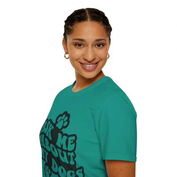 Ask Me About My Dogs - Unisex Softstyle T-Shirt - Image 69