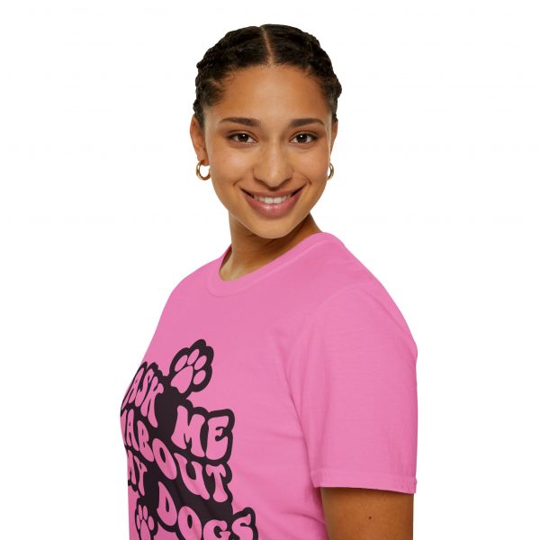 Ask Me About My Dogs - Unisex Softstyle T-Shirt - Image 117