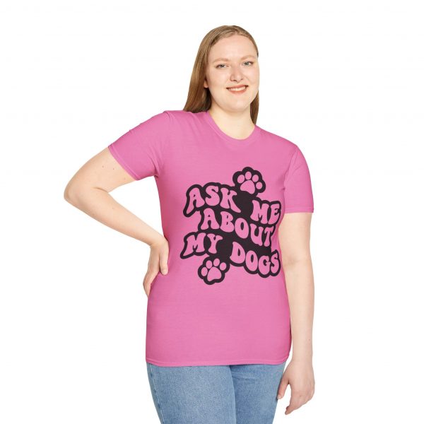 Ask Me About My Dogs - Unisex Softstyle T-Shirt - Image 114