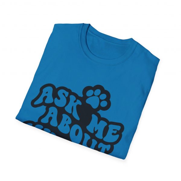 Ask Me About My Dogs - Unisex Softstyle T-Shirt - Image 101