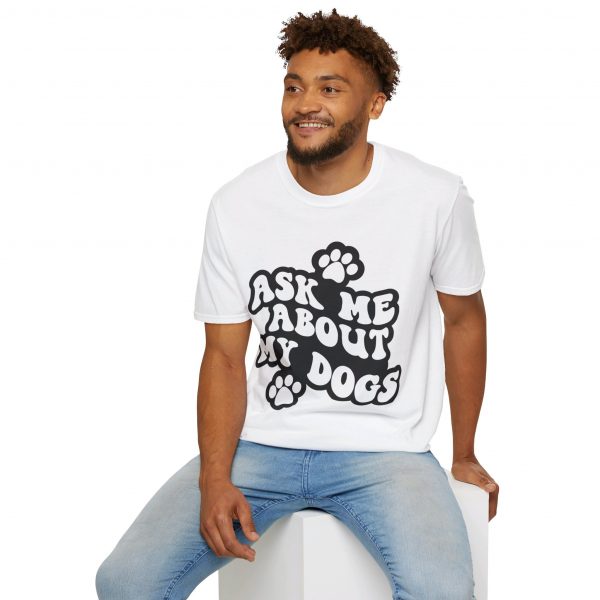 Ask Me About My Dogs - Unisex Softstyle T-Shirt - Image 24
