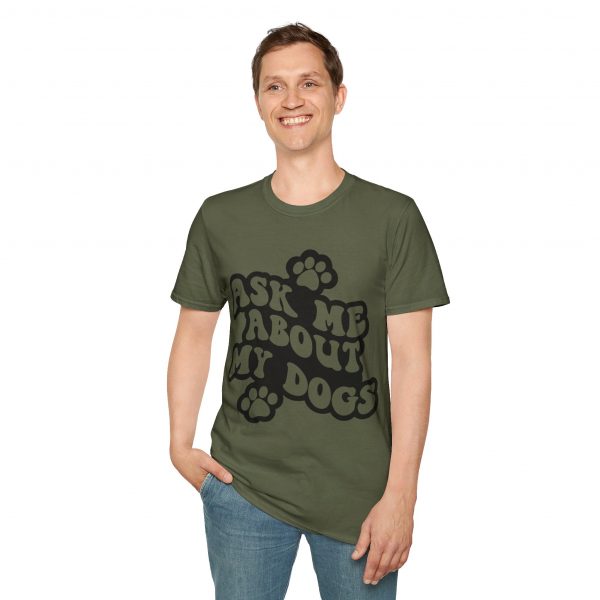Ask Me About My Dogs - Unisex Softstyle T-Shirt - Image 49