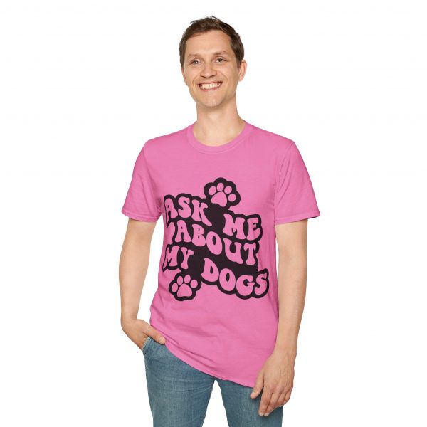 Ask Me About My Dogs - Unisex Softstyle T-Shirt - Image 109