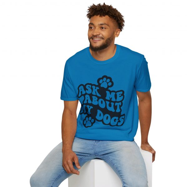 Ask Me About My Dogs - Unisex Softstyle T-Shirt - Image 108
