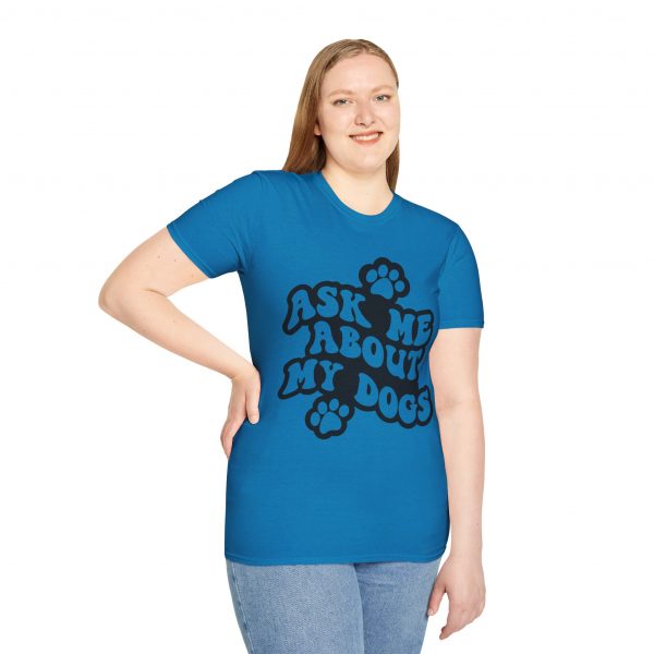Ask Me About My Dogs - Unisex Softstyle T-Shirt - Image 102
