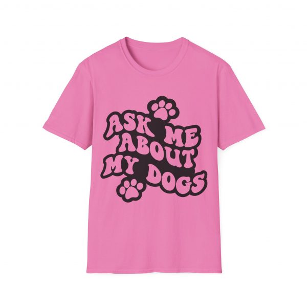 Ask Me About My Dogs - Unisex Softstyle T-Shirt - Image 110