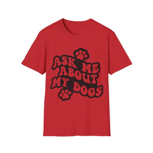 Ask Me About My Dogs - Unisex Softstyle T-Shirt - Image 134
