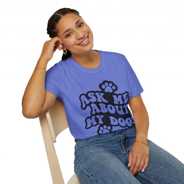 Ask Me About My Dogs - Unisex Softstyle T-Shirt - Image 94