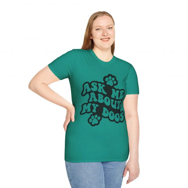 Ask Me About My Dogs - Unisex Softstyle T-Shirt - Image 66