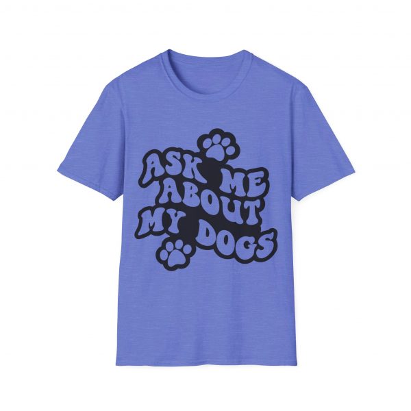Ask Me About My Dogs - Unisex Softstyle T-Shirt - Image 86