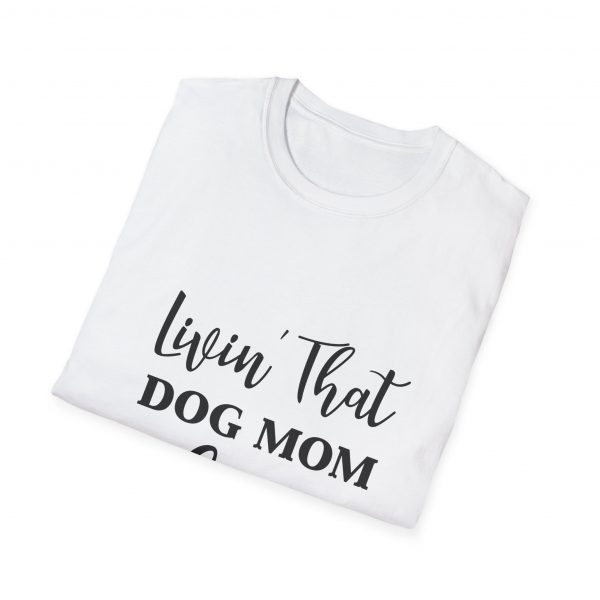 Lovin That Dog Mom Life - Unisex T-Shirt - Image 16