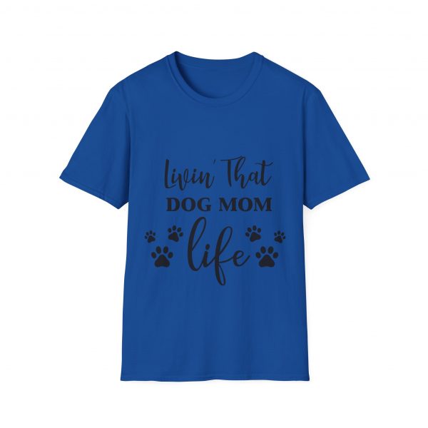 Lovin That Dog Mom Life - Unisex T-Shirt - Image 45
