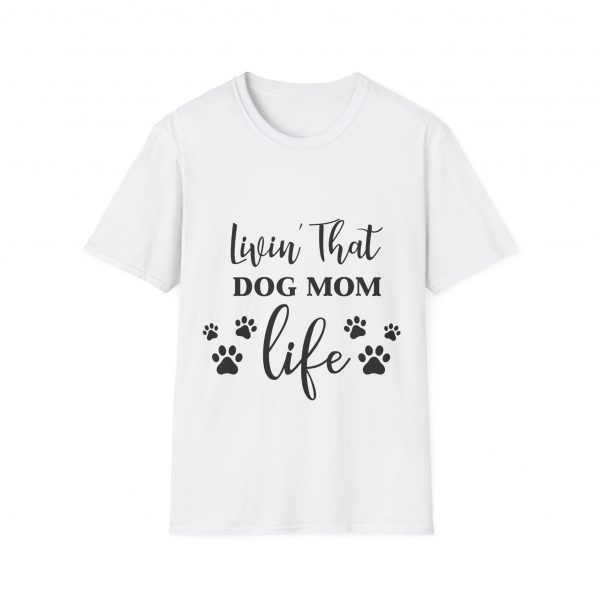 Lovin That Dog Mom Life - Unisex T-Shirt - Image 13