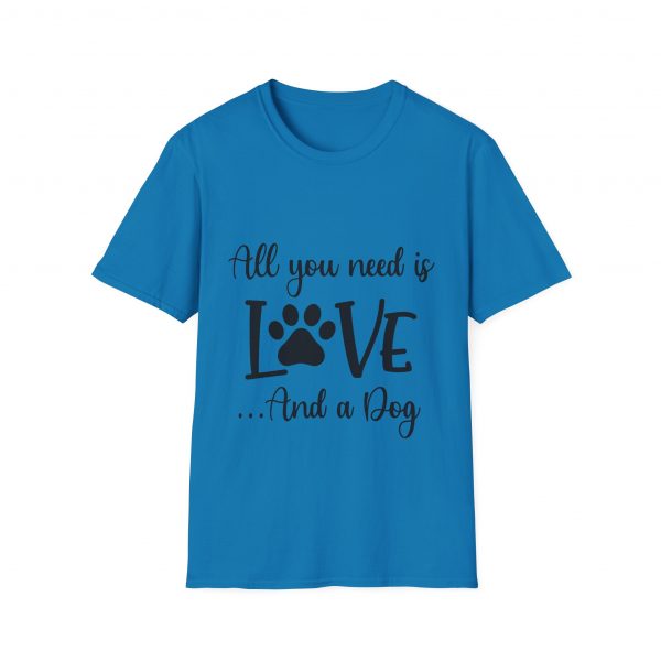 All You Need Is Love & A Dog - Unisex T-Shirt