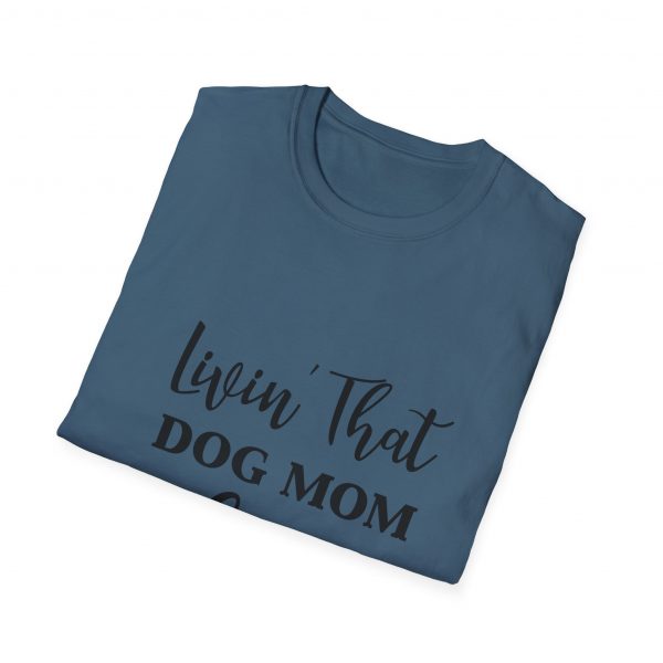 Lovin That Dog Mom Life - Unisex T-Shirt - Image 12