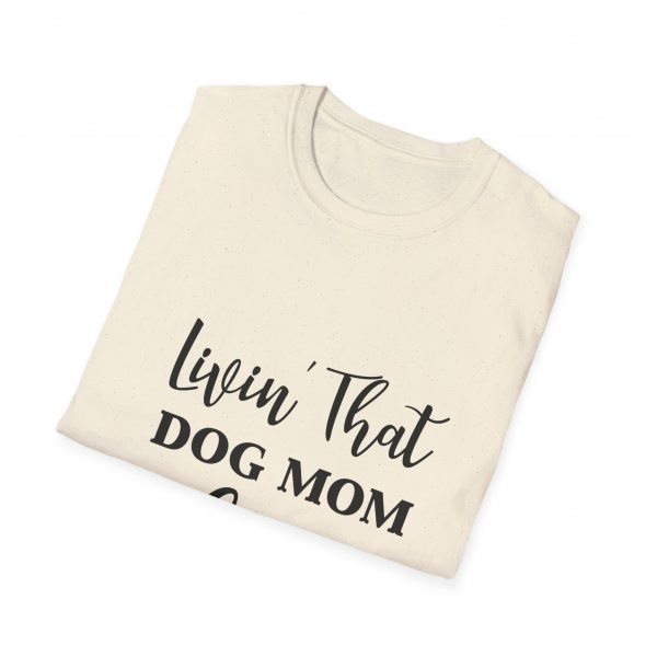 Lovin That Dog Mom Life - Unisex T-Shirt - Image 24