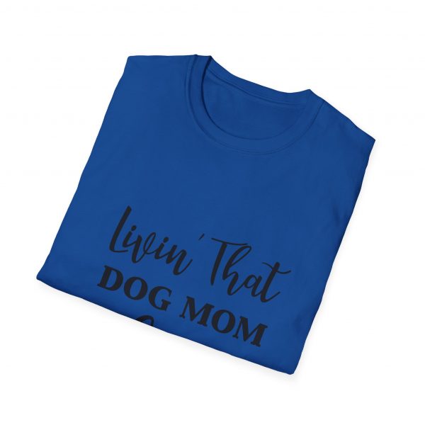 Lovin That Dog Mom Life - Unisex T-Shirt - Image 48