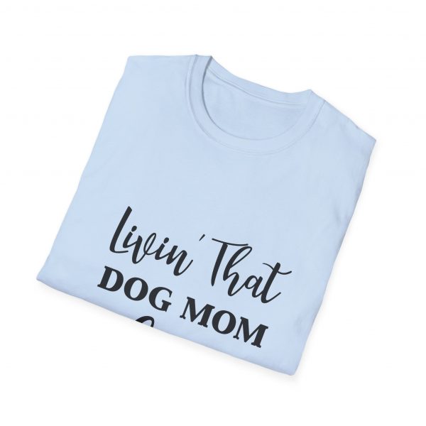 Lovin That Dog Mom Life - Unisex T-Shirt - Image 32