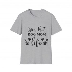 Lovin That Dog Mom Life - Unisex T-Shirt