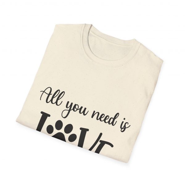 All You Need Is Love & A Dog - Unisex T-Shirt - Image 24