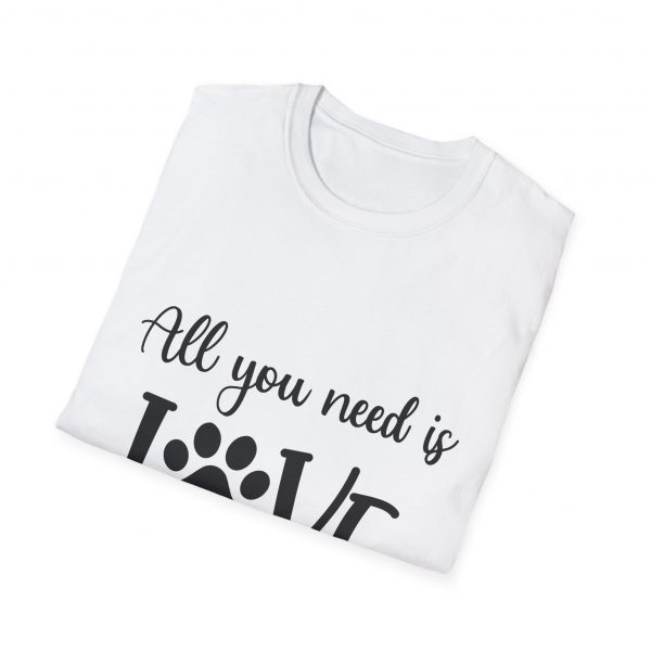 All You Need Is Love & A Dog - Unisex T-Shirt - Image 12