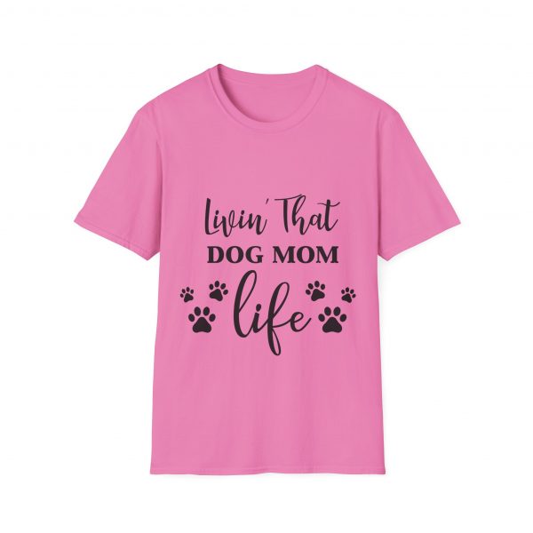 Lovin That Dog Mom Life - Unisex T-Shirt - Image 49