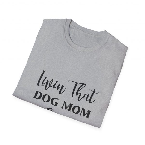 Lovin That Dog Mom Life - Unisex T-Shirt - Image 4